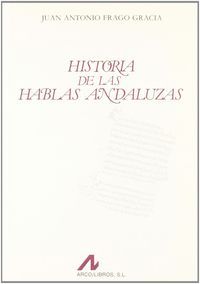 Historia de las hablas andaluzas, de Frago Gracia, Juan Antonio | portada del libro