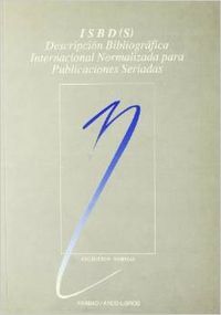 ISBD (S): descripción bibliográfica internacional normalizada para publicaciones seriadas, de Federación Intern. Asociaciones