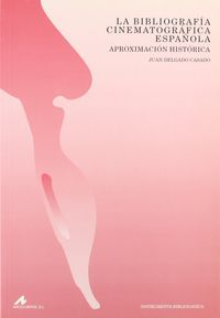 La bibliografía cinematográfica española: aproximación histórica, de Delgado Casado, Juan | portada del libro