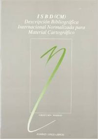 ISBD (CM): descripción bibliográfica internacional normalizada para material cartográfico, de Federación Intern. Asociaciones