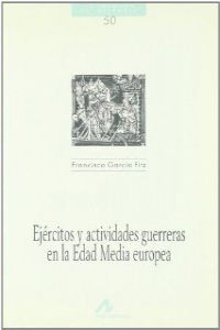 Ejércitos y actividades guerreras en la edad media europea, de García Fitz, Francisco | portada del libro