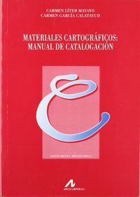 Materiales cartográficos: manual de catalogación, de Líter Mayayo, Carmen | portada del libro