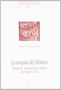 La conquista del Atlántico, navegación, colonizaciones y comercio en los siglos VI al XV, de Sánchez Saus, Rafael | portada d