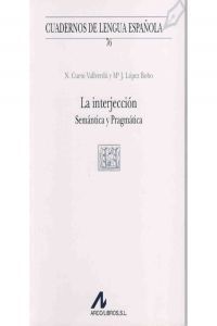 La interjección: semántica y pragmática (V cuadrado), de Cueto Vallverdú, Natalia | portada del libro