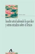 Insulte usted sabiendo lo que dice y otros estudios léxicos, de Ariza Viguera, Manuel | portada del libro