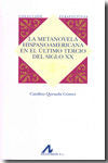 LA METANOVELA HISPANOAMERICANA EN EL ÚLTIMO TERCIO DEL SIGLO XX, de Quesada Gómez, Catalina | portada del libro