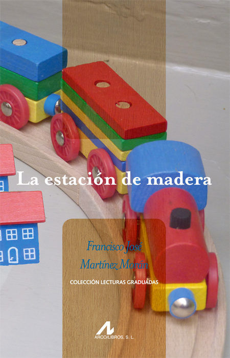La estación de madera, de Martínez Morán, Francisco José | portada del libro