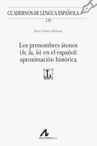 Los pronombres átonos (le, la, lo) en el español: aproximación histórica, de Gómez Seibane, Sara | portada del libro