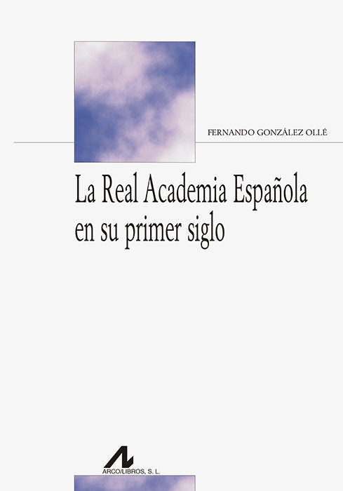 La Real Academia Española en su primer siglo, de González Ollé, Fernando | portada del libro