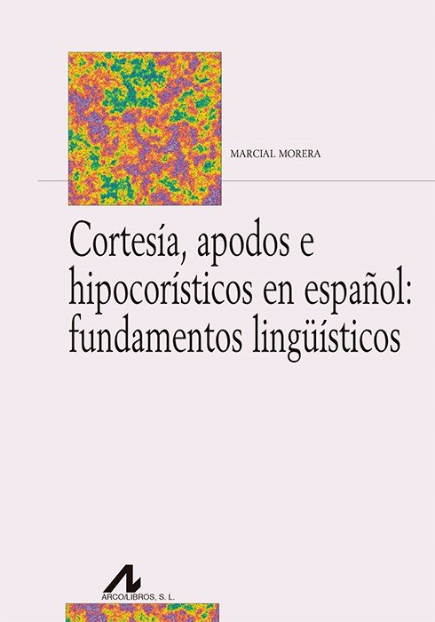 Cortesía, apodos e hipocorísticos en español: fundamentos lingüísticos, de Morera Pérez, Marcial | portada del libro