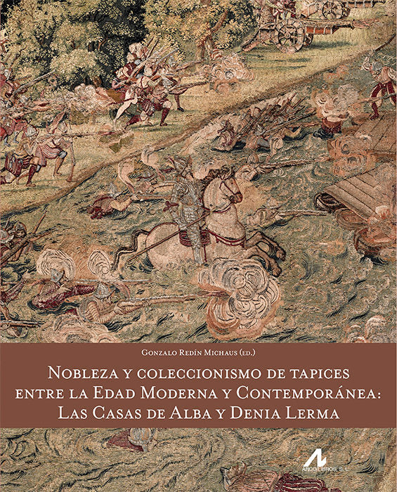 Nobleza y coleccionismo de tapices entre la Edad Moderna y Contemporánea: las casas de Alba y Denia, de REDIN MICHAUS, GONZAL