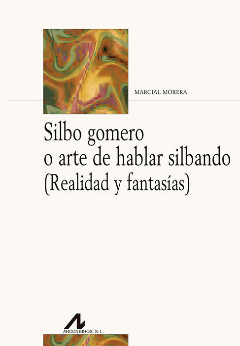 Silbo gomero o arte de hablar silbando (Realidad y fantasías), de Morera Pérez, Marcial | portada del libro