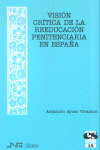 Visión crítica de la reeducación penitenciaria en España, de Ayuso Vivancos, Alejandro | portada del libro
