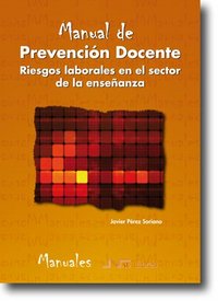 MANUAL DE PREVENCION DOCENTE: RIESGOS LABORALES EN EL SECTOR DE L A ENSEÑANZA, de Pérez Soriano | portada del libro