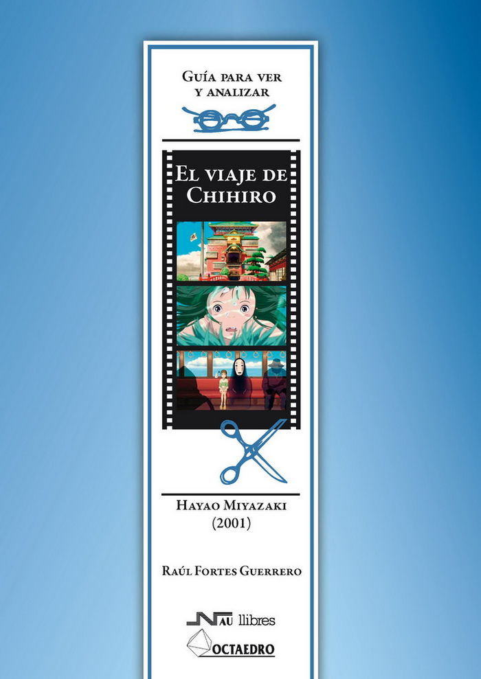 VIAJE DE CHIHIRO (HAYAO MIYAKAKI 2001) - GUIA PARA VER Y ANALIZAR CINE, de Fortes Guerrero | portada del libro