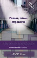 PENSAR, MIRAR, EXPONERSE, de JOSE (COORD.) GARCIA MOLINA | portada del libro