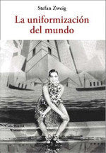 LA UNIFORMIZACION DEL MUNDO, de ZWEIG, STEFAN | portada del libro
