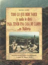 TODO LO QUE DEBE SABER (Y NADIE LE DIRA) PARA TENER UNA CASA DE CAMPO-- EN MALLORCA, de LLANO MARTINEZ, RAFAEL | portada del 