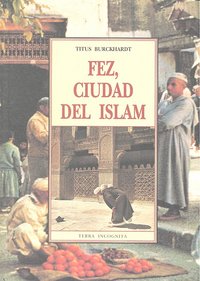 FEZ CIUDAD DEL ISLAM, de BURCKHARDT, TITUS | portada del libro