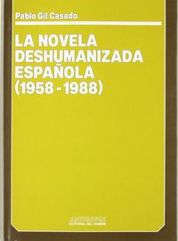 Novela deshumanizada española, la (1958-1988), de GIL CASADO | portada del libro