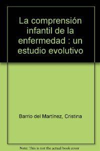 COMPRENSION INFANTIL DE LA ENFERMEDAD,LA, de BARRIO MARTINEZ | portada del libro