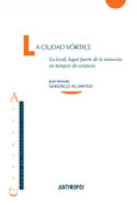 CIUDAD VORTICE,LA, de GONZALEZ ALCANTUD,JOSE ANTONIO | portada del libro