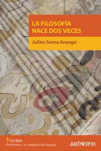 FILOSOFIA NACE DOS VECES,LA, de Julián Serna Arango | portada del libro