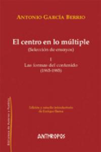 El centro en lo múltiple, I (Selección de ensayos), de GARCIA BERRIO,ANTONIO | portada del libro