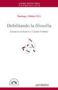 Debilitando la filosof¡a, de SANTIAGO ZABALA (ED.) | portada del libro