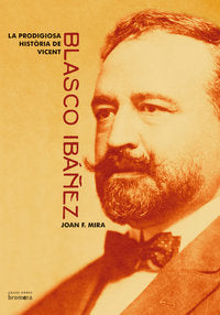 La prodigiosa història de Blasco Ibáñez, de Mira Castera, Joan Francesc | portada del libro