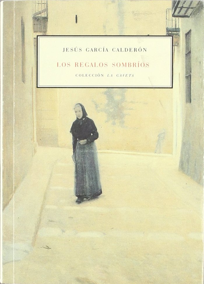 Los regalos sombríos, de García Calderón, Jesús | portada del libro