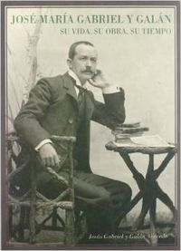JOSE MARIA GABRIEL Y GALAN SU VIDA OBRA, de GABRIEL GALAN | portada del libro