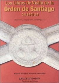 LIBROS DE VISITA ORDEN DE SANTIAGO CALZADILLA, de LEYGUARDA DOMINGUEZ | portada del libro