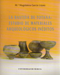 BASTIDA DE TOTANA,LA: ESTUDIO DE MATERIALES ARQUEOLOGICOS IN | portada del libro