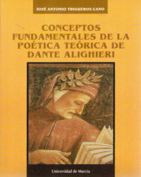 CONCEPTOS FUNDAMENTALES DE LA POETICA TEORICA DE DANTE ALIGH, de JOSE ANTONIO TRIGUEROS CANO | portada del libro