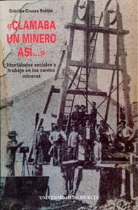 Clamaba Un Minero Asi...Identidades Sociales y Trabajo en los Cantes Mineros, de CRUCES ROLDAN | portada del libro