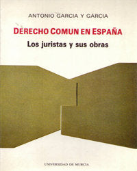 DERECHO COMUN EN ESPAÑA: LOS JURISTAS Y SUS OBRAS, de Antonio García García | portada del libro