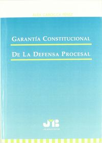 Garantía Constitucional de la defensa Procesal., de Carocca Pérez, Alex | portada del libro
