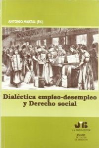Dialéctica empleo-desempleo y Derecho Social., de MARZAL, ANTONIO | portada del libro