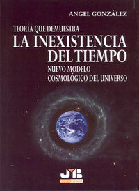 Teoría que demuestra la Inexistencia del Tiempo., de González, Angel | portada del libro