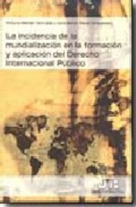 La incidencia de la mundialización en la formación y aplicación del Derecho Internacional Público., de Varios autores | porta