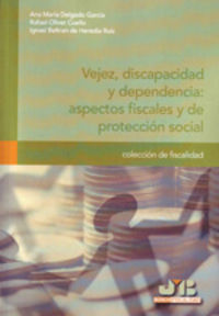Vejez, discapacidad y dependencia : aspectos fiscales y de protección social., de Delgado García, Ana María | portada del lib