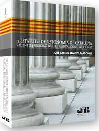 El Estatuto de Autonomía de Cataluña y su interpretación por el Tribunal Constitucional., de Remotti Carbonell, José Carlos |