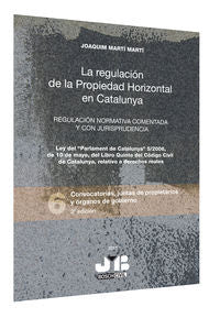 La regulación de la Propiedad Horizontal en Catalunya. Regulación Normativa Comentada y con Jurispru, de Martí Martí, Joaquim