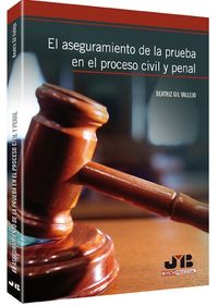 El aseguramiento de la prueba en el Proceso Civil y Penal., de Gil Vallejo, Beatriz | portada del libro