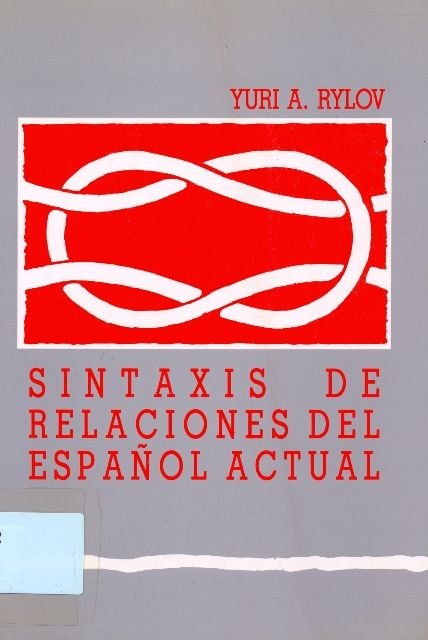 SINTAXIS DE RELACIONES DEL ESPAÑOL ACTUAL, de RYLOV, YURI A. | portada del libro