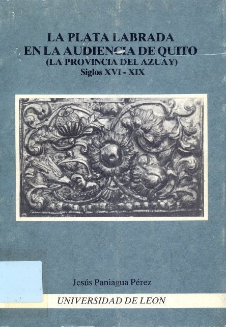 La plata labrada en la audiencia de Quito, de PANIAGUA PEREZ, JESUS | portada del libro