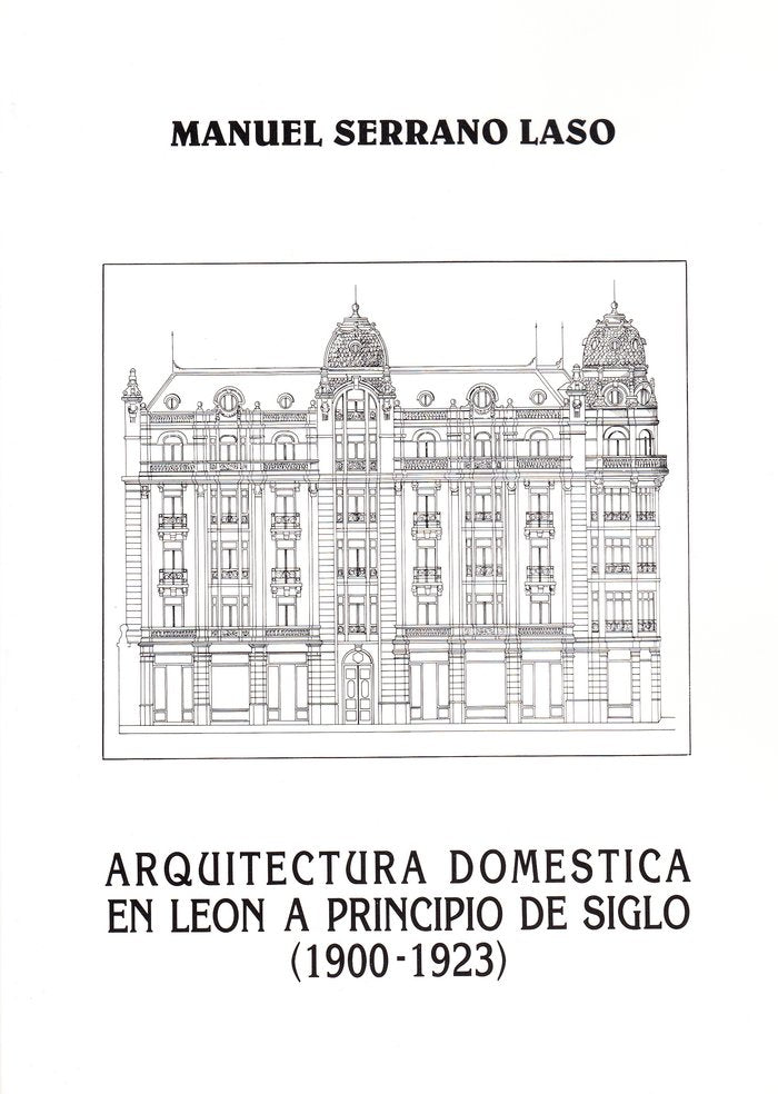 ARQUITECTURA DOMESTICA EN LEON A PRINCIPIOS DE SIGLO (1900-1, de SERRANO LASO, MANUEL | portada del libro