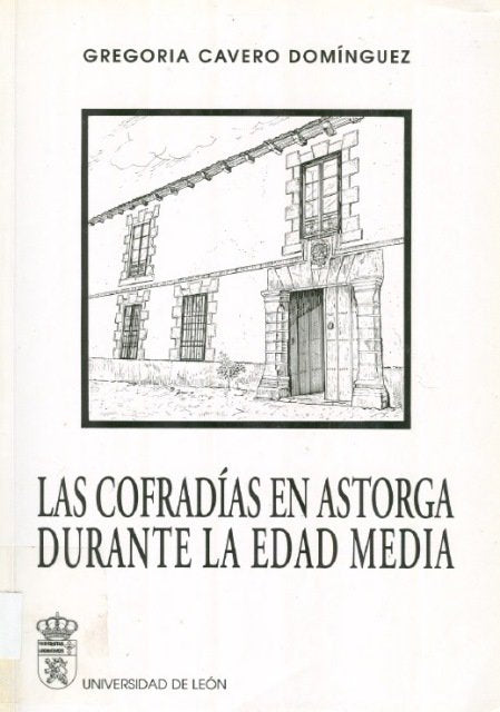 LAS COFRADIAS EN ASTORGA DURANTE LA EDAD MEDIA, de CAVERO DOMINGUEZ, GREGORIA | portada del libro