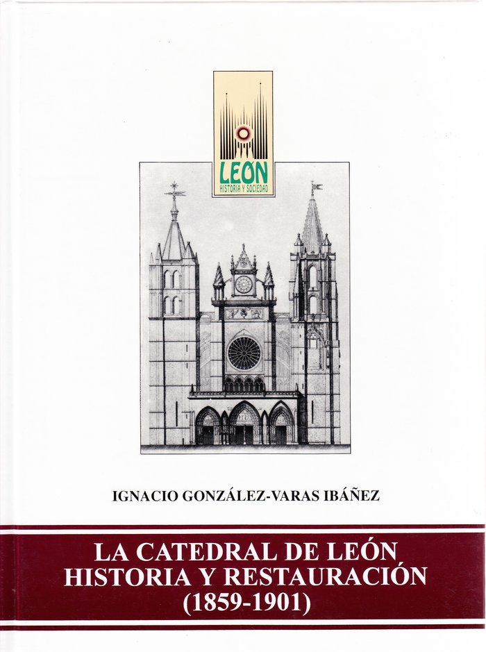 LA CATEDRAL DE LEON HISTORIA Y RESTAURACIO, de GONZALEZ-VARAS IBAÑEZ, IGNACIO | portada del libro